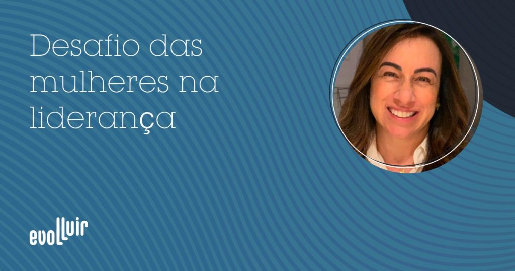 Desafio das mulheres na liderança - Silvia Spessotto Evolluir